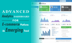 Advanced Analytics Dashboard for E-commerce Platform: An Emerging Trend