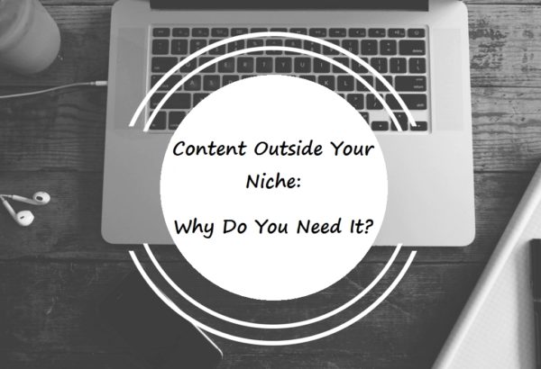 Content Outside Your Niche: Why Do You Need It?